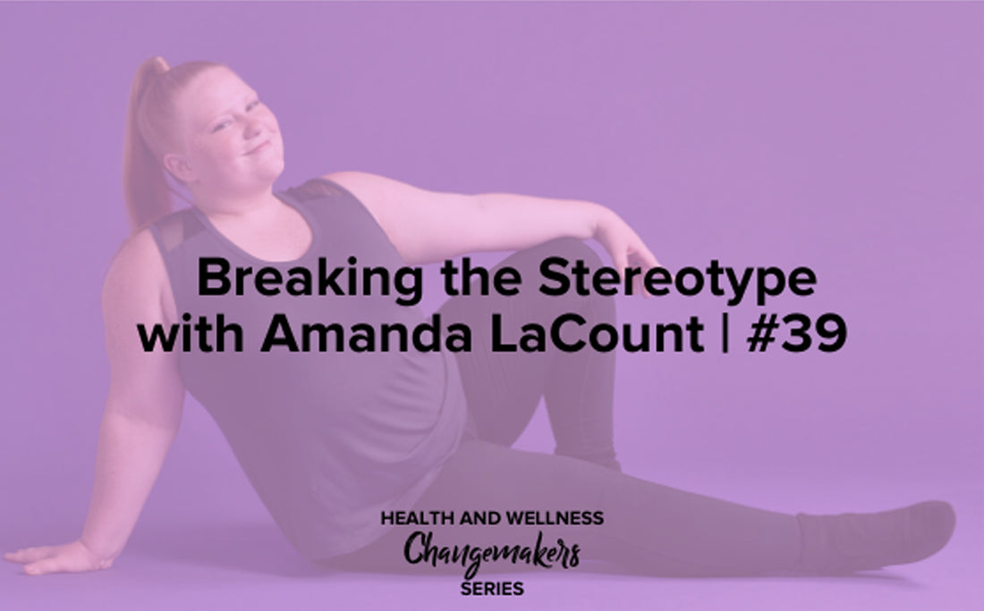 Redefining Health & Wellness Podcast by Shohreh Davoodi with Amanda LaCount #breakingthestereotype, a Changemakers Series collab with Superfit Hero
